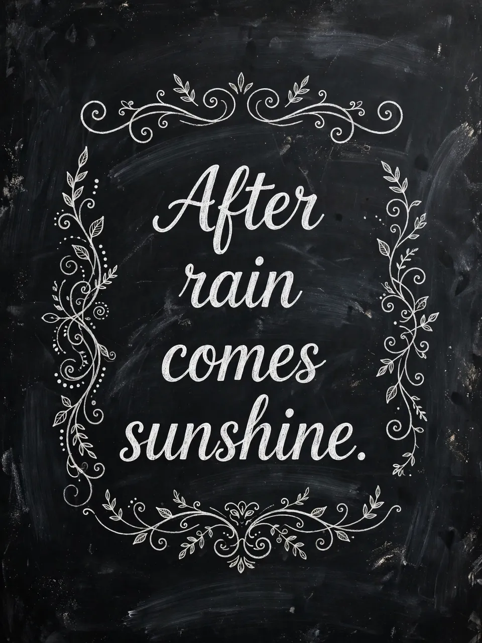 White chalk lettering of the quote "After rain comes sunshine." framed by ornate flourishes on a dark chalkboard