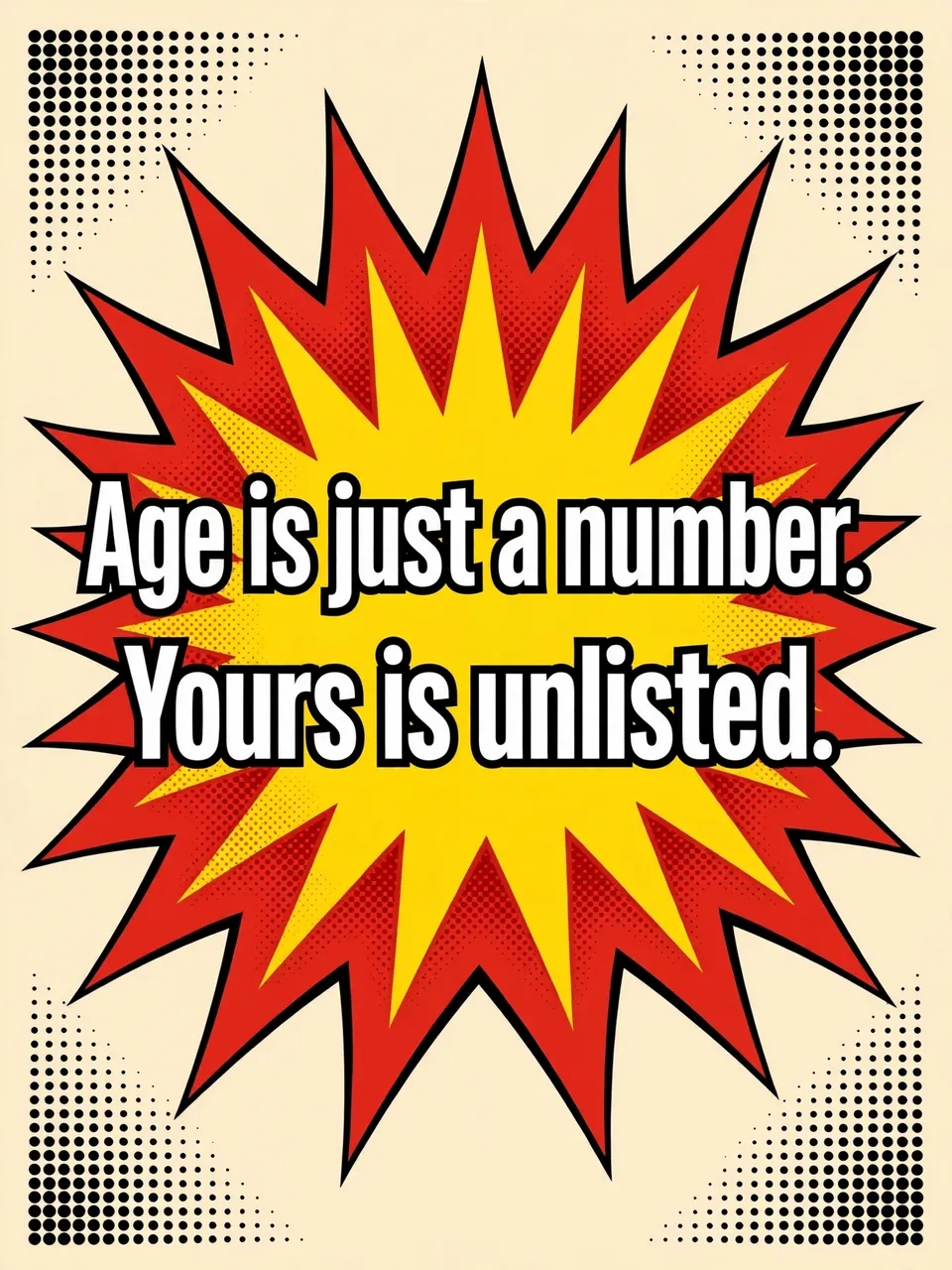 Bold white outlined text "Age is just a number. Yours is unlisted." centered on a red and yellow comic burst with halftone