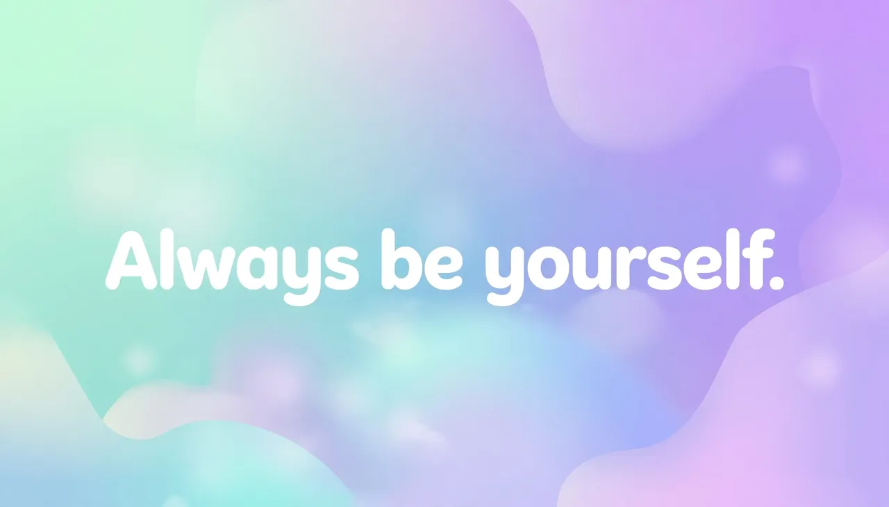 Rounded white text reading "Always be yourself." centered on a soft mint to lavender pastel gradient background