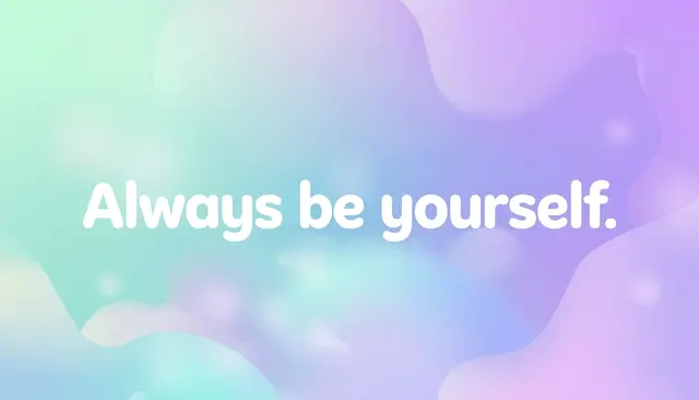 Rounded white text reading "Always be yourself." centered on a soft mint to lavender pastel gradient background