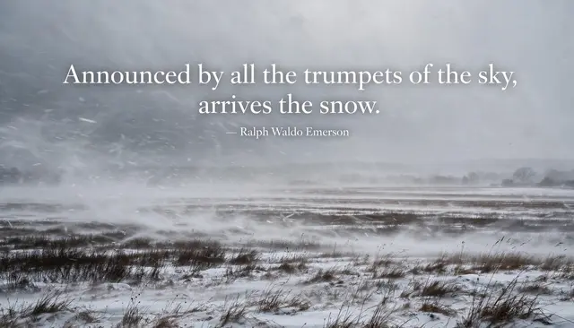A blizzard over winter fields displays the quote "Announced by all the trumpets of the sky, arrives the snow" by Ralph Waldo
