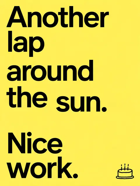 Bold black condensed text reading "Another lap around the sun. Nice work." with a small cake doodle on a bright yellow