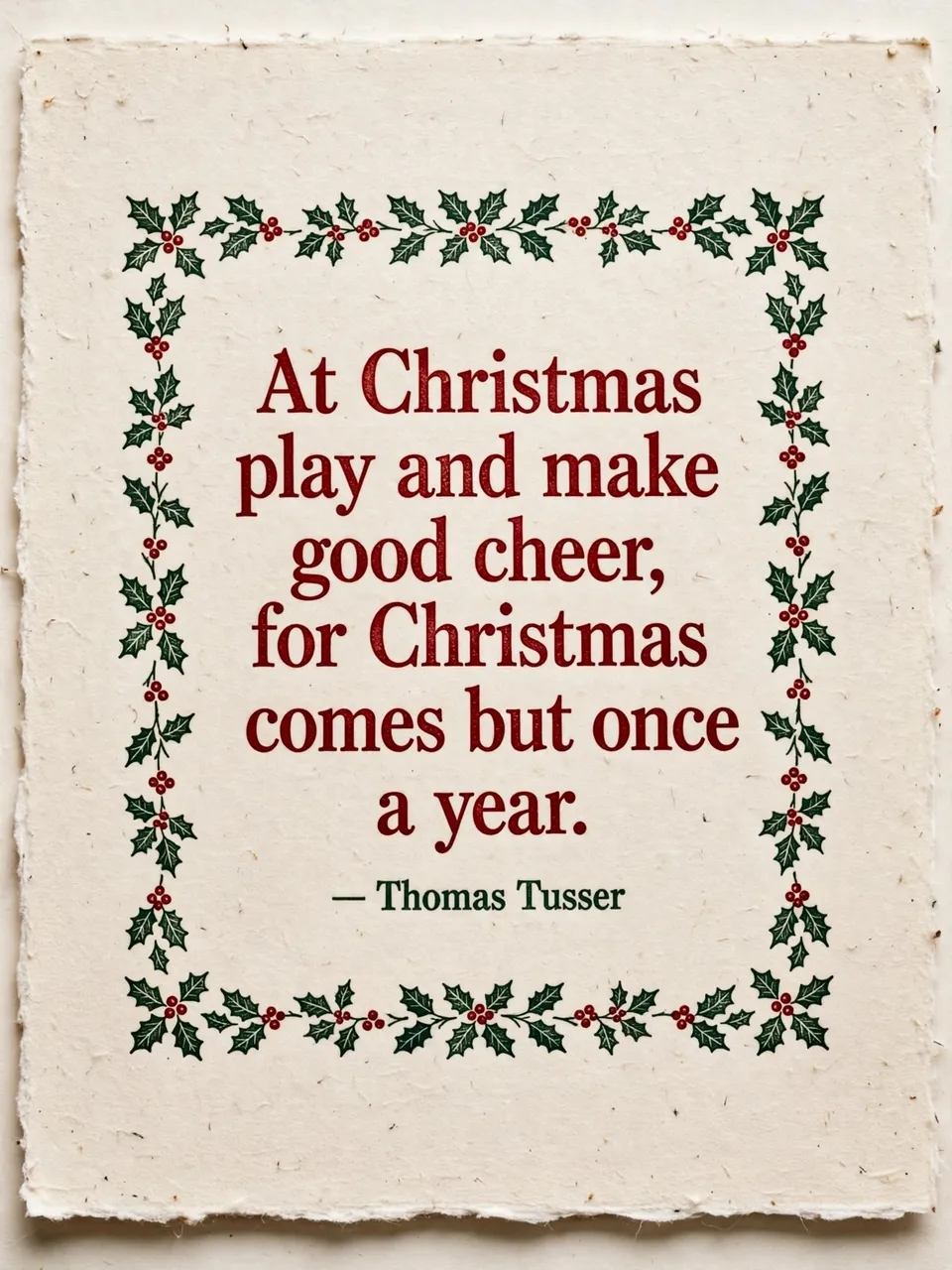 Letterpress print on cream cotton paper with a holly border, reading "At Christmas play and make good cheer, for Christmas