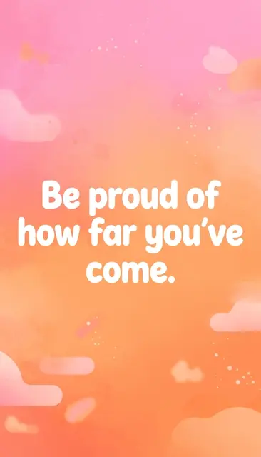 Vertical pink and orange gradient phone wallpaper displaying the quote "Be proud of how far you've come." in rounded white