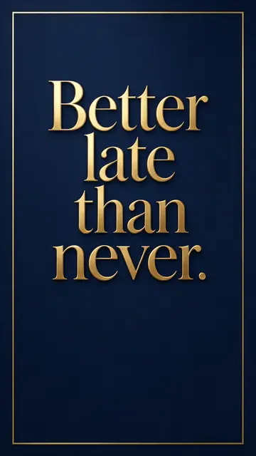 Vertical phone wallpaper with deep navy background, thin gold border, and gold serif text reading "Better late than never."