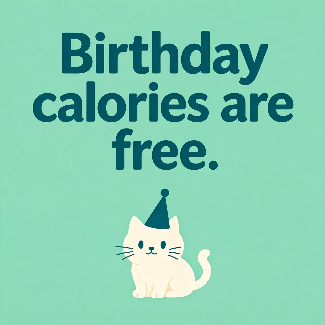 The quote "Birthday calories are free." appears above a cute cream cat wearing a party hat on a mint green background