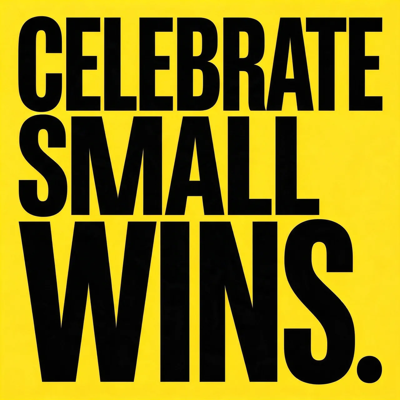 Bold stacked black condensed capital text reading "Celebrate small wins." against a solid bright yellow background