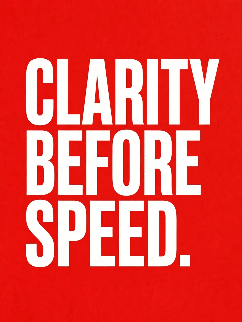 Bold white stacked condensed capital text reading "Clarity before speed." centered on a bright red textured background