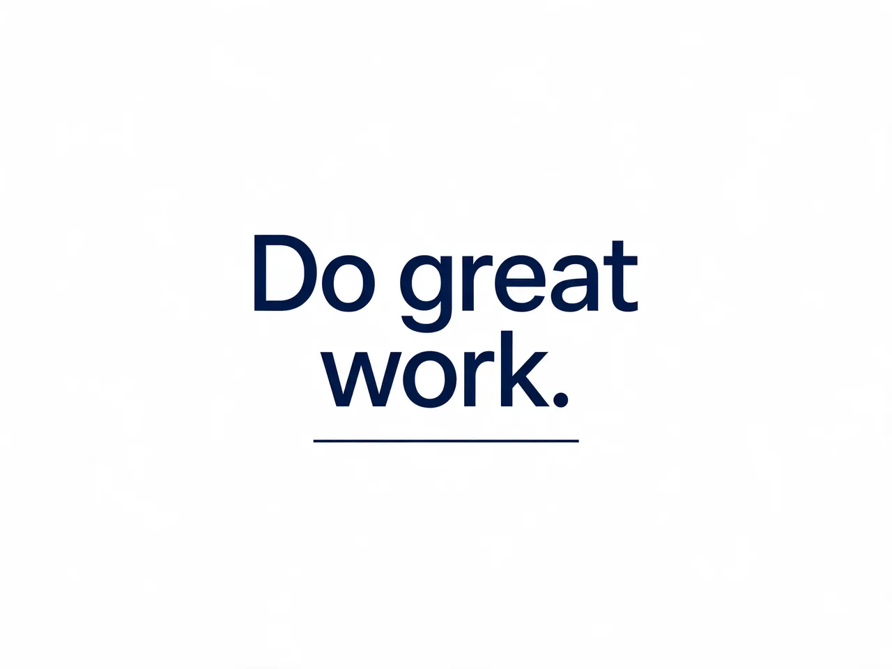 Bold navy sans-serif text reading "Do great work." with a thin underline on a clean white background