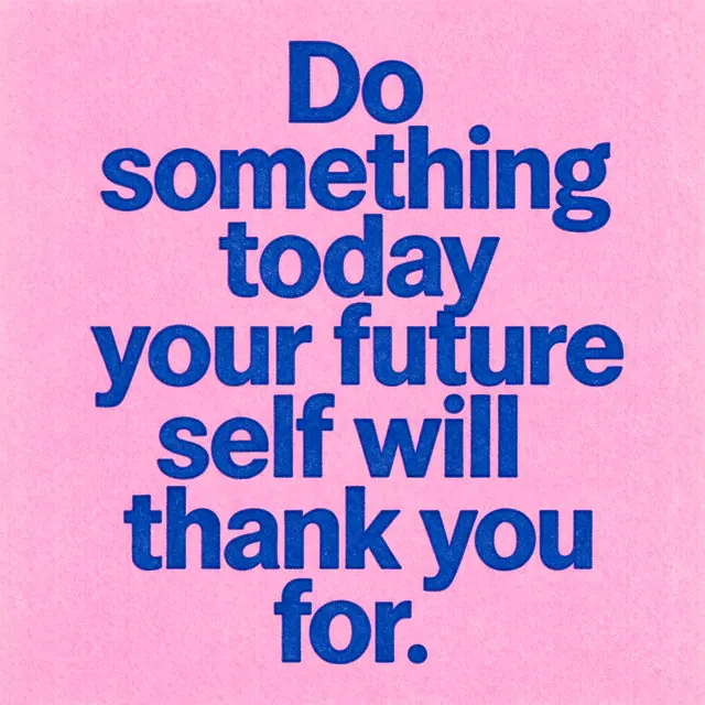 Risograph print with bold blue sans-serif text reading "Do something today your future self will thank you for." on a grainy