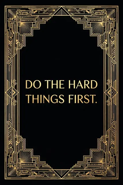 Art deco poster with an ornate gold geometric frame on black displaying the quote "Do the hard things first."