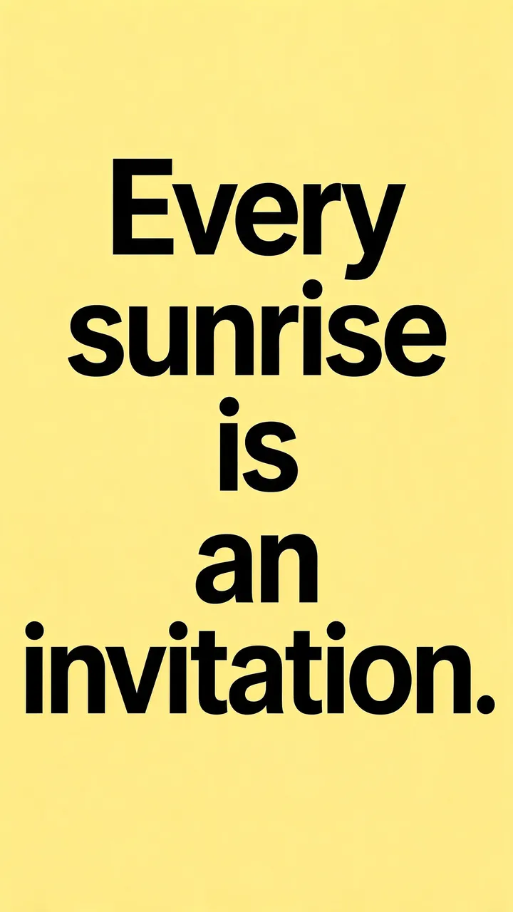 Bold black sans-serif text reading "Every sunrise is an invitation." centered on a butter yellow vertical background