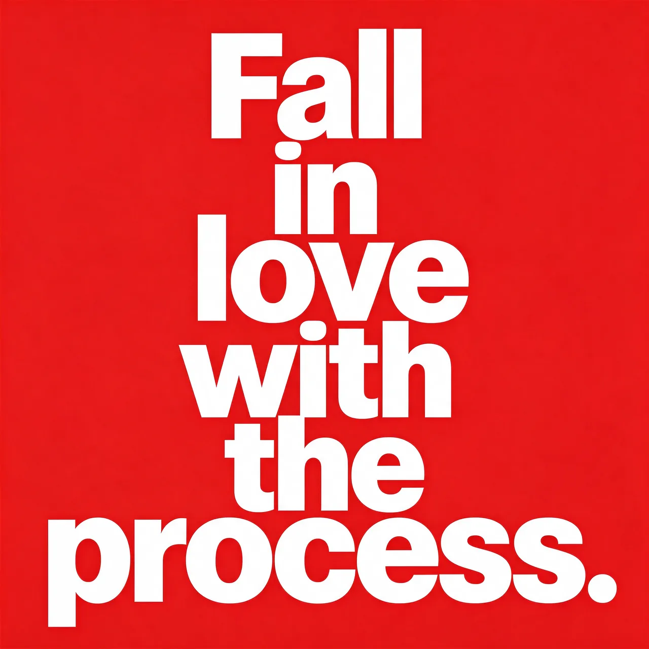 Bold stacked white typography reading "Fall in love with the process." set against a solid bright red background