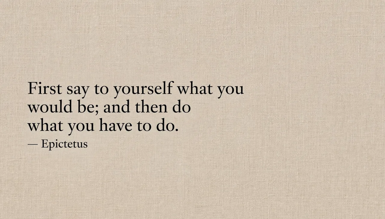 Black serif quote reading "First say to yourself what you would be; and then do what you have to do" by Epictetus on a warm