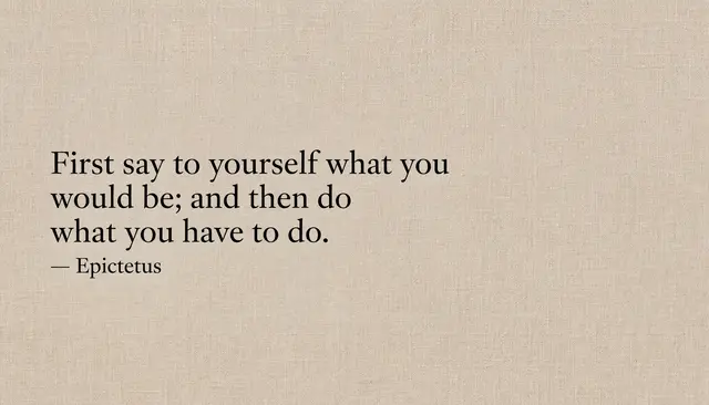 Black serif quote reading "First say to yourself what you would be; and then do what you have to do" by Epictetus on a warm