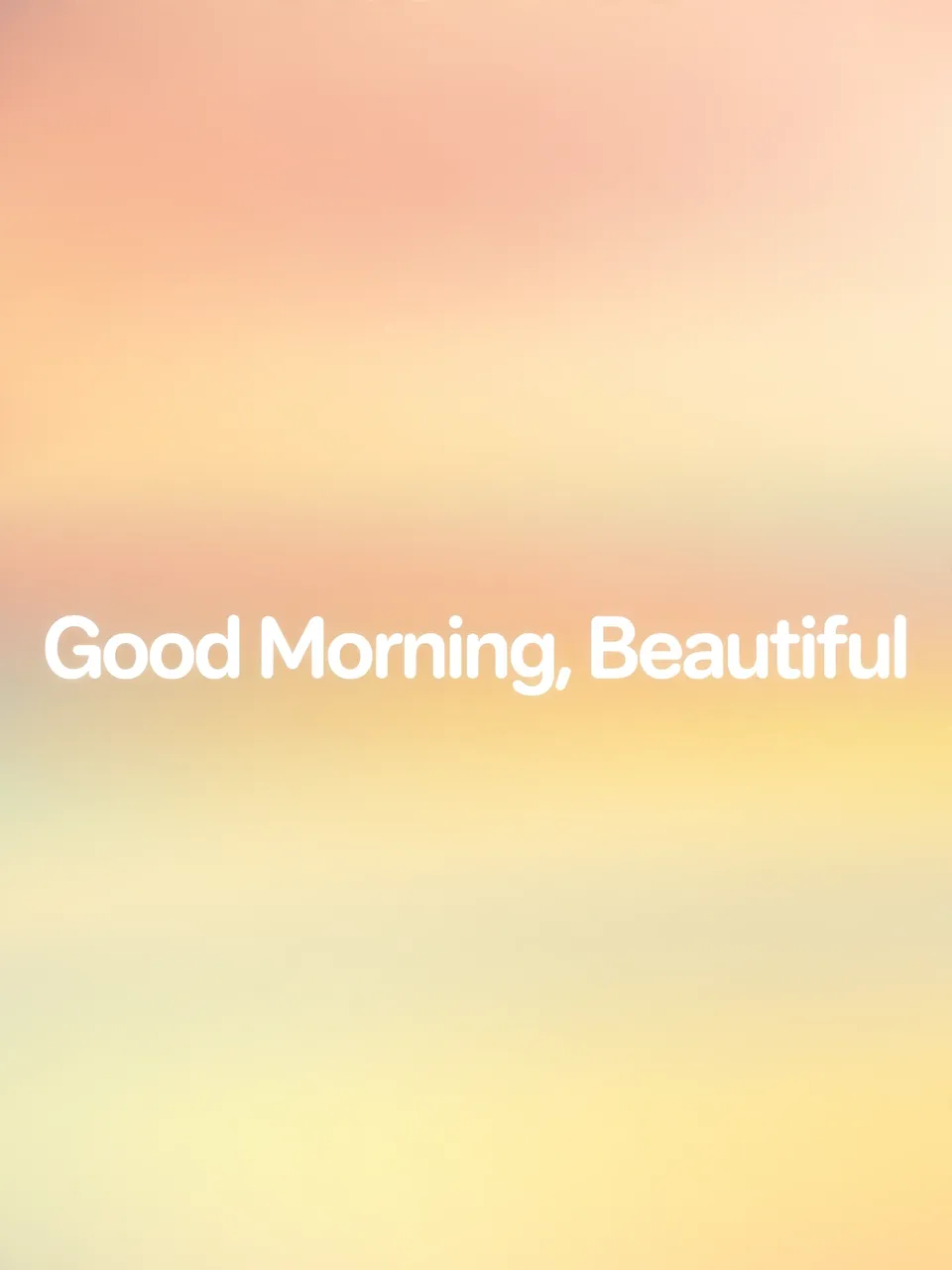 White centered rounded text reading "Good Morning, Beautiful" over a soft warm peach to pale yellow dawn gradient background