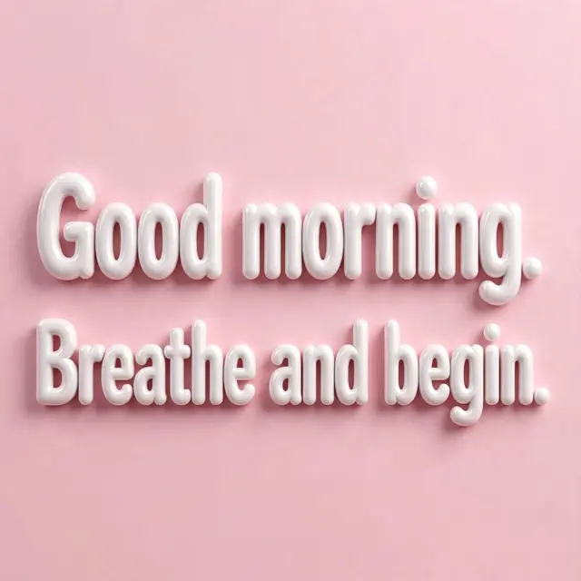 Glossy white 3D bubble lettering showing "Good morning. Breathe and begin." on a soft pastel pink background