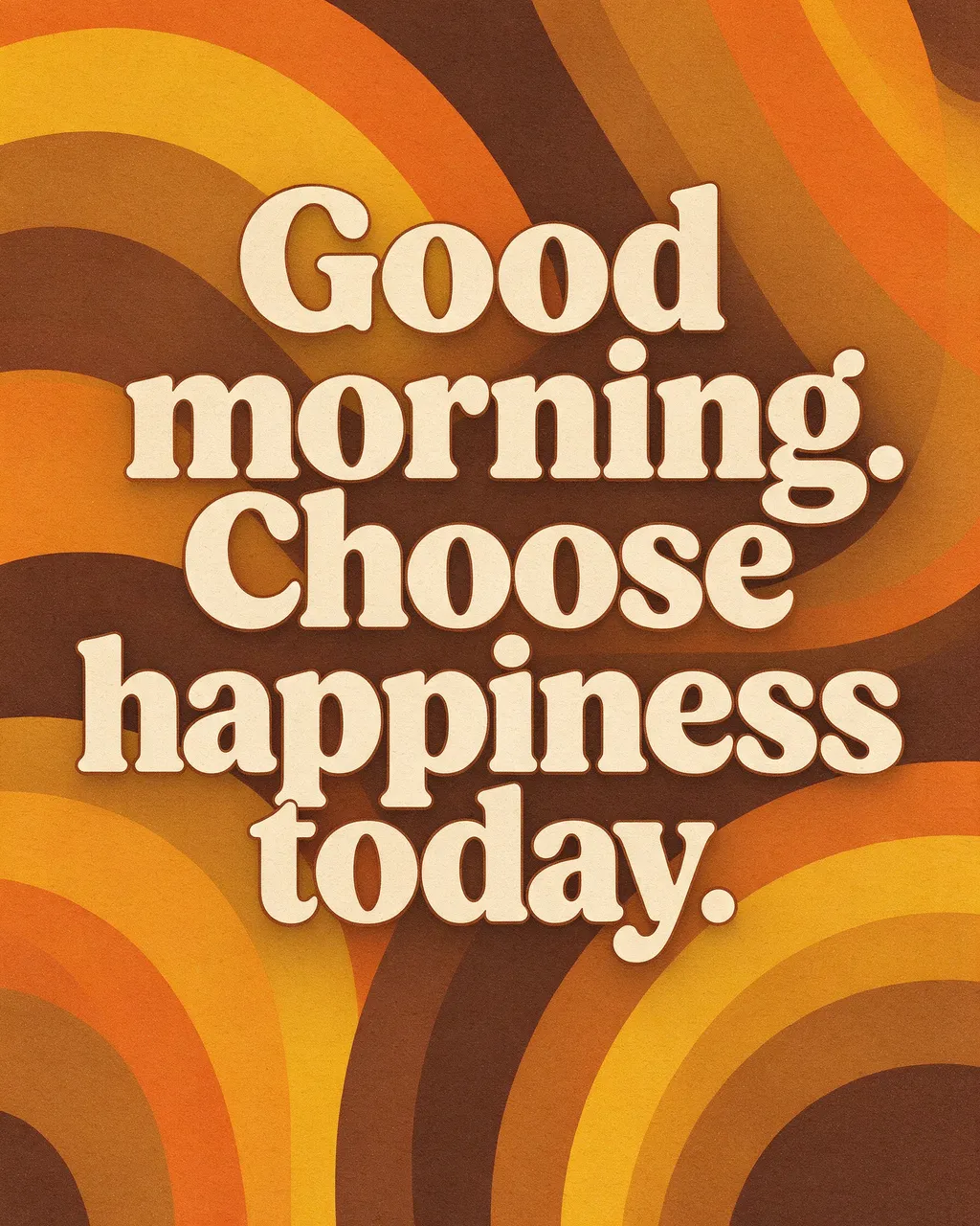 Retro 1970s poster with curved orange, mustard, brown stripes and cream text reading "Good morning. Choose happiness today."