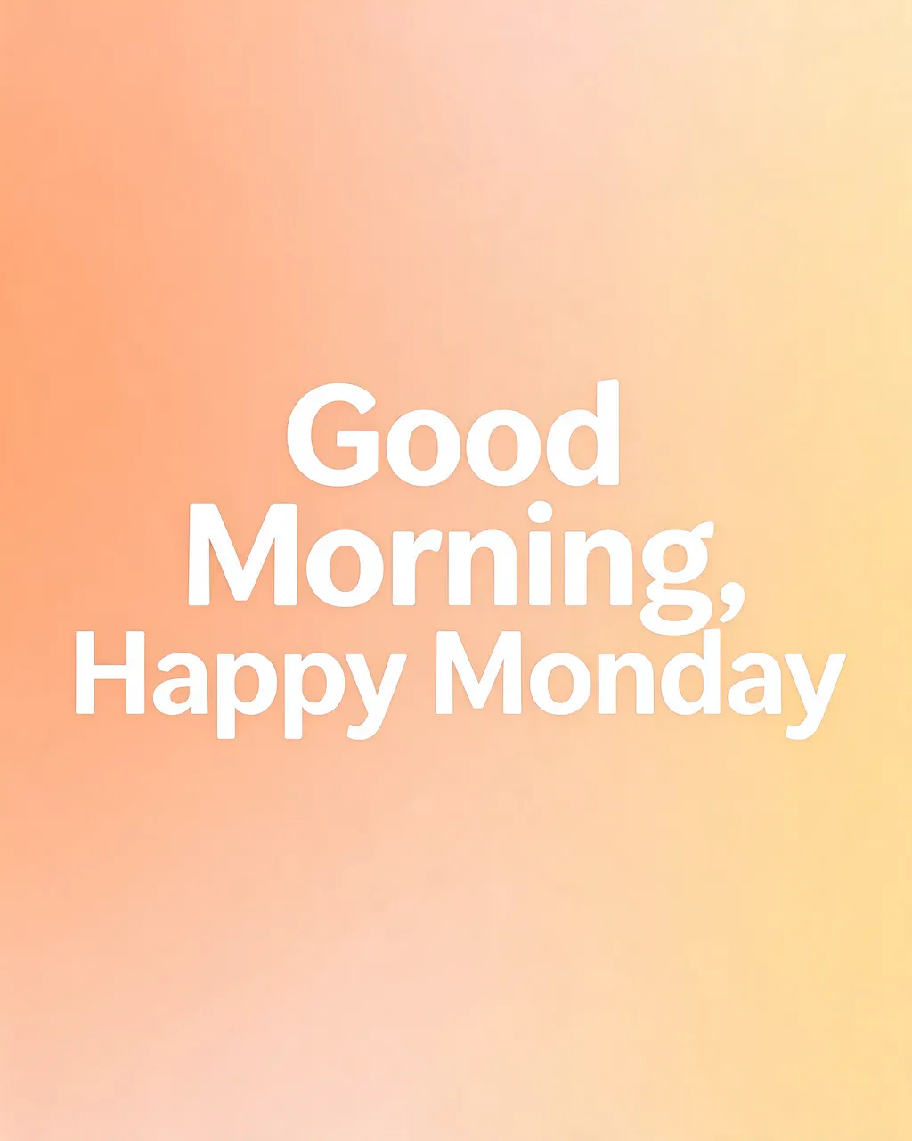 Centered bold white text reading "Good Morning, Happy Monday" over a soft warm peach to pale yellow gradient background.