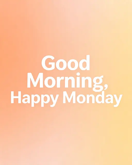 Centered bold white text reading "Good Morning, Happy Monday" over a soft warm peach to pale yellow gradient background.