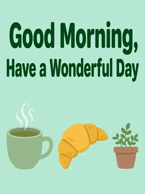 "Good Morning, Have a Wonderful Day" text above a steaming mug, croissant and potted plant on a mint green background