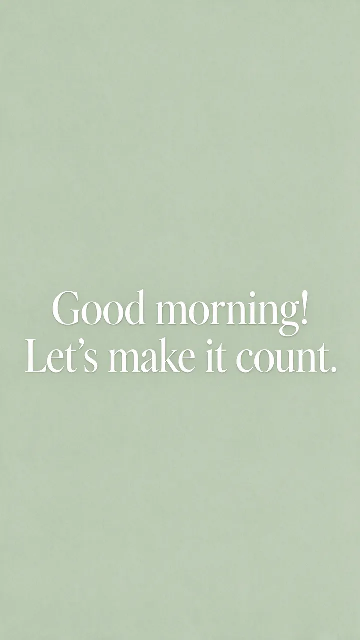Centered white serif text reading "Good morning! Let's make it count." on a soft sage green textured phone wallpaper