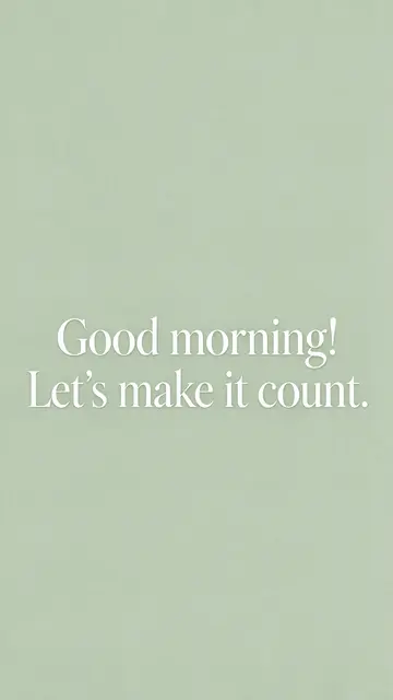 Centered white serif text reading "Good morning! Let's make it count." on a soft sage green textured phone wallpaper