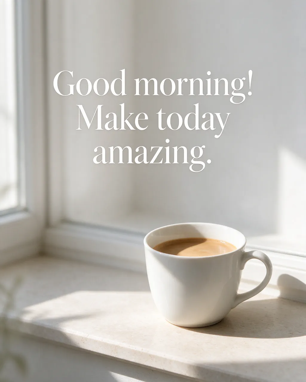 A white coffee cup on a sunny windowsill displays the quote "Good morning! Make today amazing." in soft serif type.