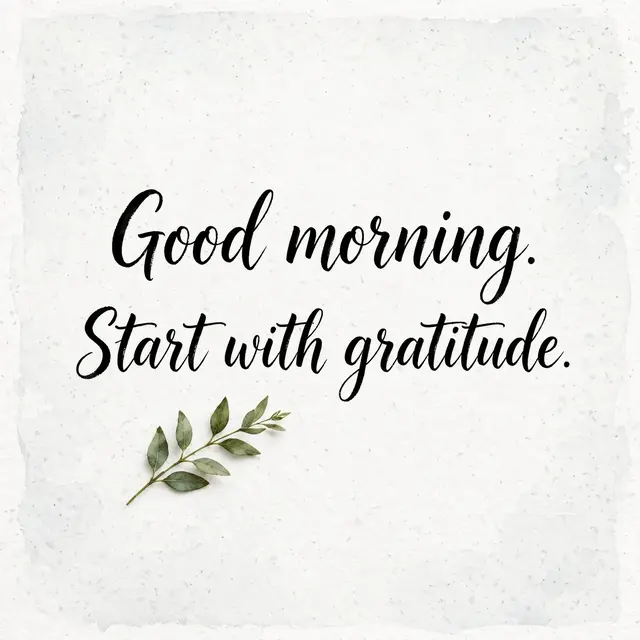 Black brush lettering reading "Good morning. Start with gratitude." with a small green leaf sprig on textured white