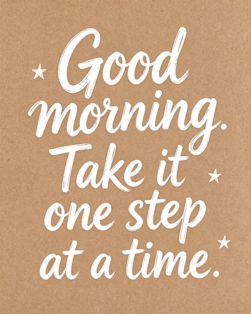 White hand lettering reading "Good morning. Take it one step at a time." with small star doodles on brown kraft paper