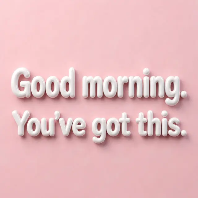 Glossy white 3D bubble lettering reading "Good morning. You've got this." on a soft pastel pink background