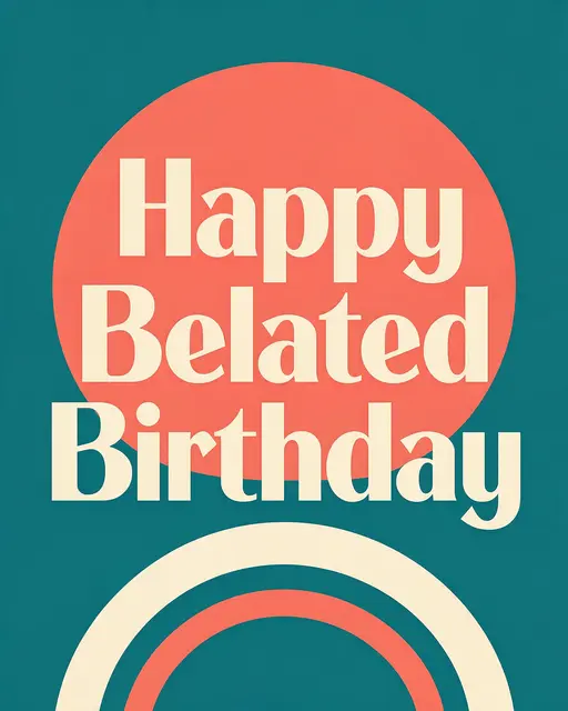 Retro diner-style graphic displaying bold cream text reading "Happy Belated Birthday" over teal and coral geometric shapes