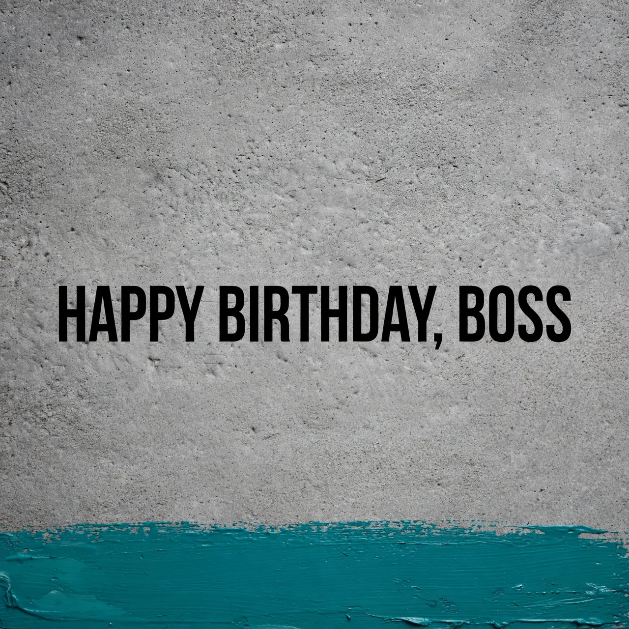 Bold black "Happy Birthday, Boss" text centered on grey concrete with a teal painted stripe along the bottom edge