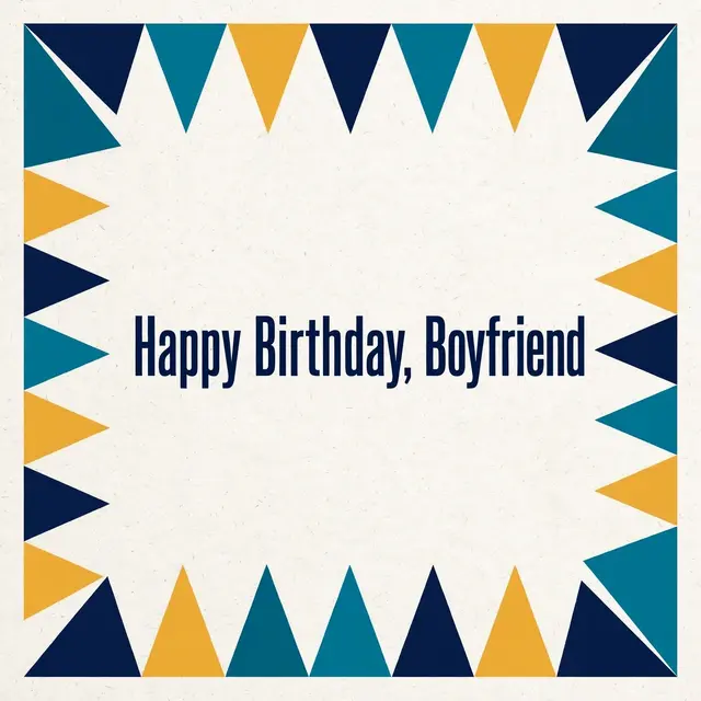 "Happy Birthday, Boyfriend" centered on an off-white background framed by navy, teal and mustard geometric triangles