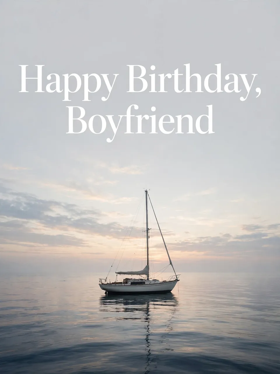 "Happy Birthday, Boyfriend" white serif text over a calm sunrise sea with a anchored sailboat