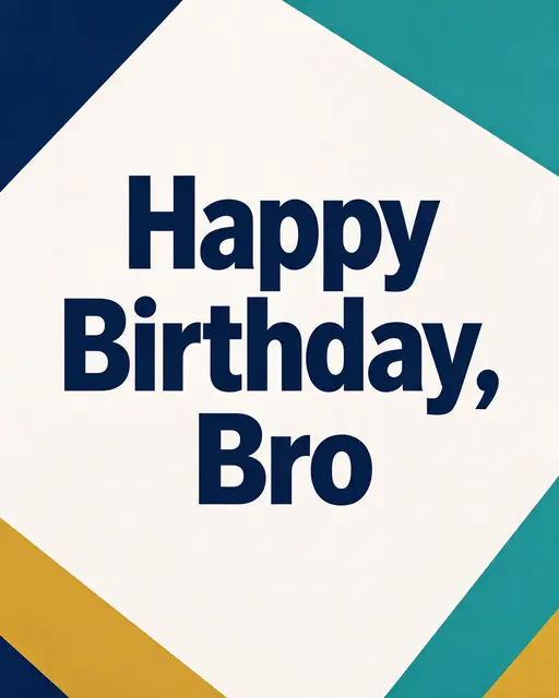Bold navy text reading "Happy Birthday, Bro" centered on an off-white background framed by navy, teal and mustard geometric