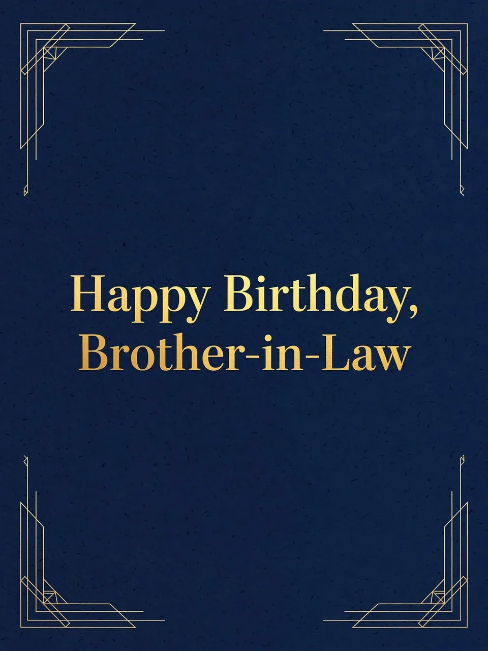 "Happy Birthday, Brother-in-Law" in gold serif lettering on a deep navy background with thin gold geometric corner accents