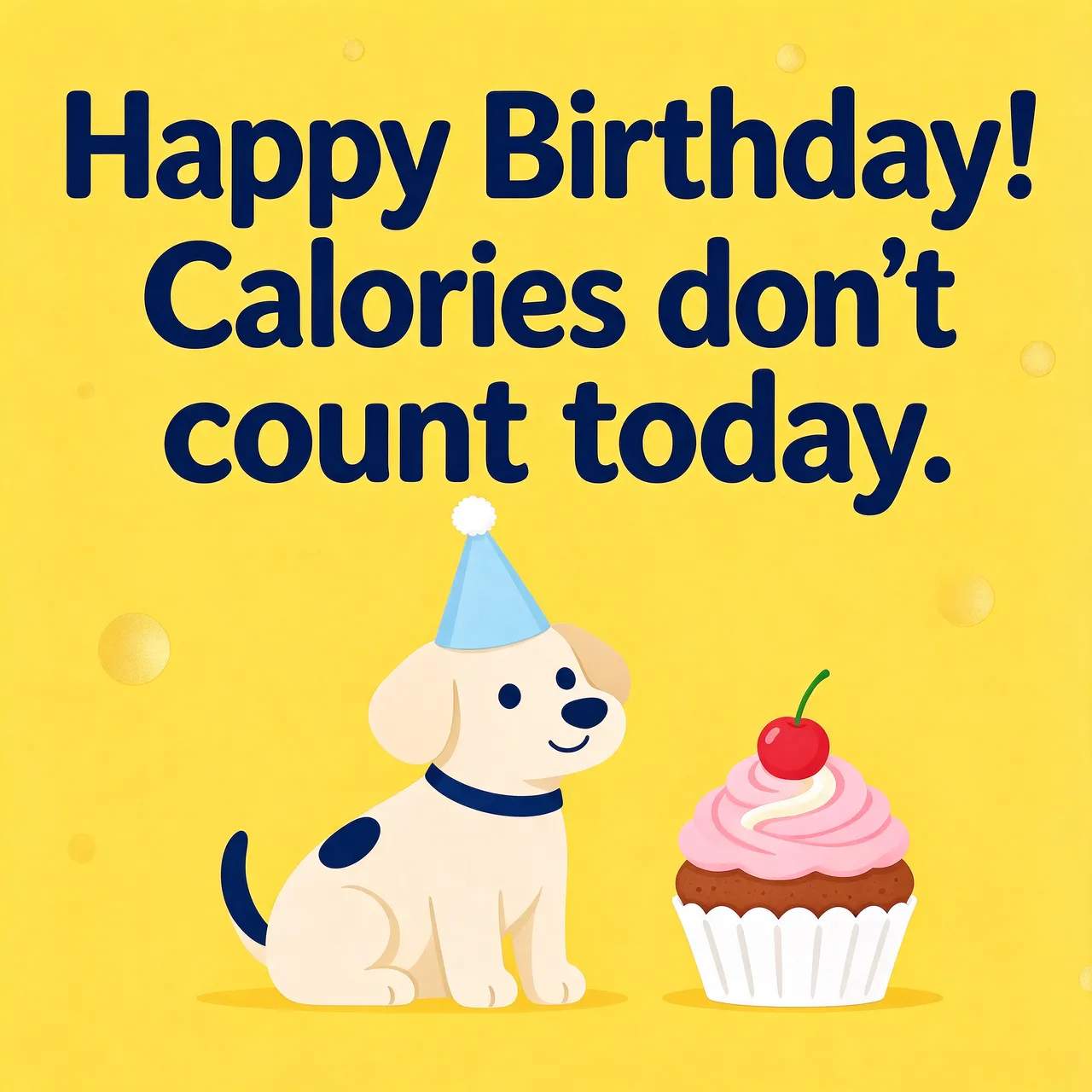 "Happy Birthday! Calories don't count today." text above a cartoon dog in a party hat next to a cherry cupcake on a sunny