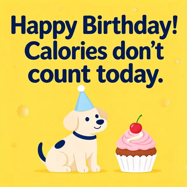 "Happy Birthday! Calories don't count today." text above a cartoon dog in a party hat next to a cherry cupcake on a sunny
