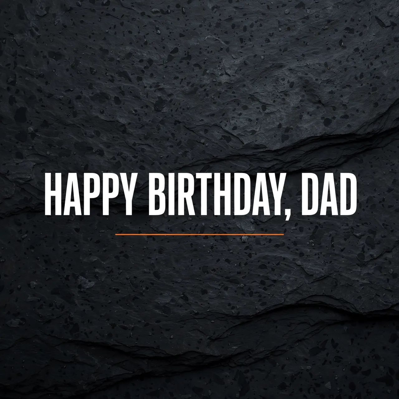 "Happy Birthday, Dad" in bold white condensed capitals above a thin orange line on a dark charcoal slate background