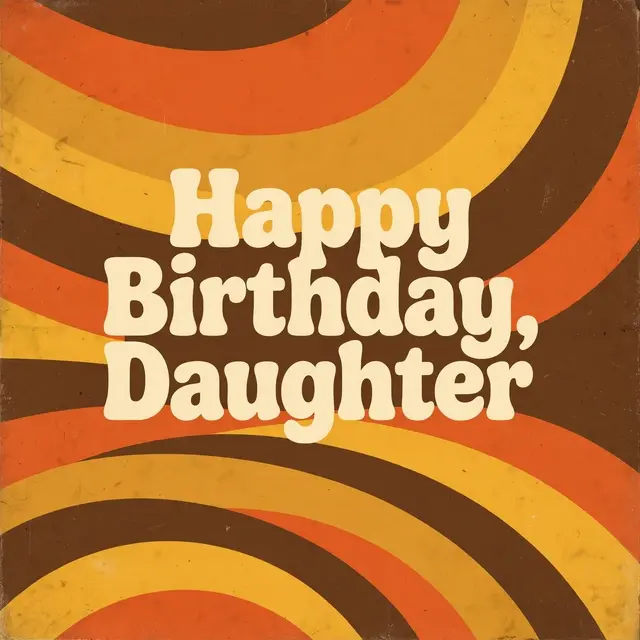 "Happy Birthday, Daughter" in chunky cream rounded type over curved orange, mustard, and brown retro 1970s stripes with a