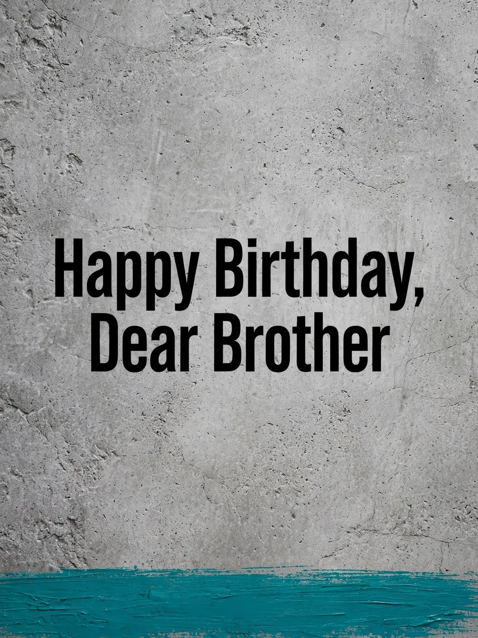 Bold black text reading "Happy Birthday, Dear Brother" centered on grey concrete with a teal painted stripe along the bottom