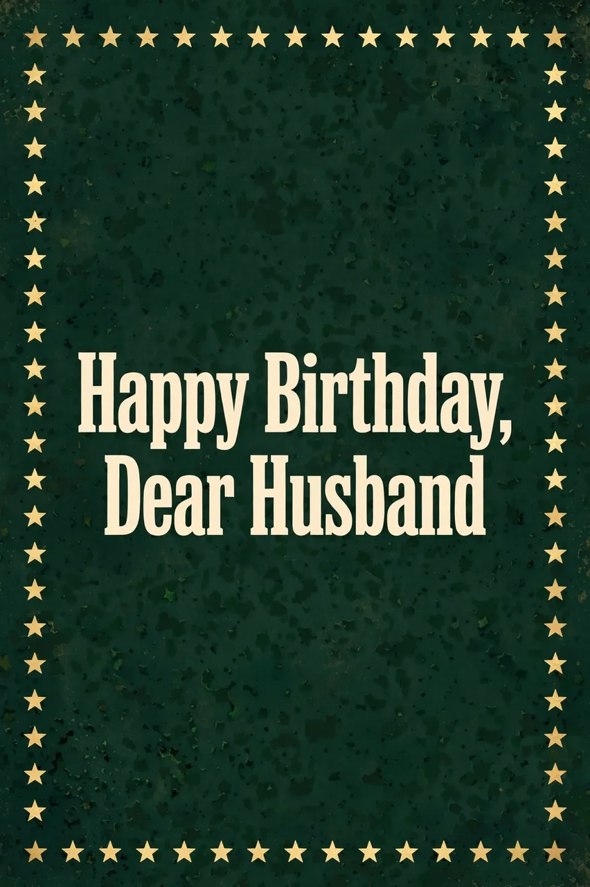 "Happy Birthday, Dear Husband" in cream slab serif type, framed by gold stars on a dark green textured background