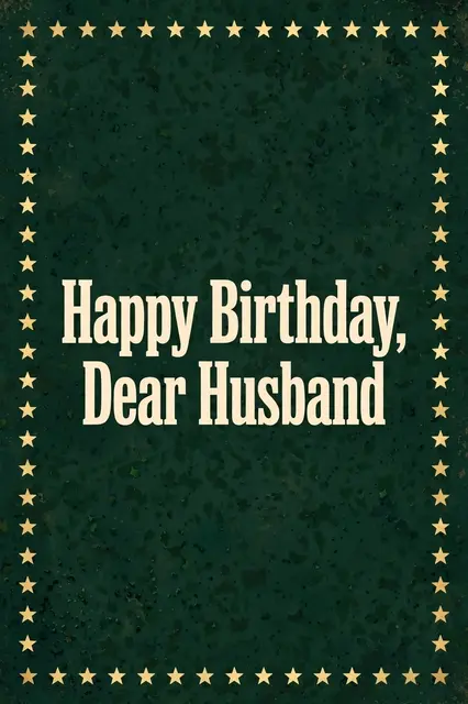 "Happy Birthday, Dear Husband" in cream slab serif type, framed by gold stars on a dark green textured background