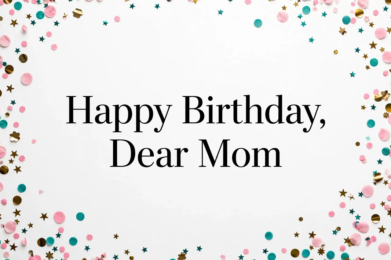 "Happy Birthday, Dear Mom" in black serif text centered on white, framed by pink, gold and teal confetti.