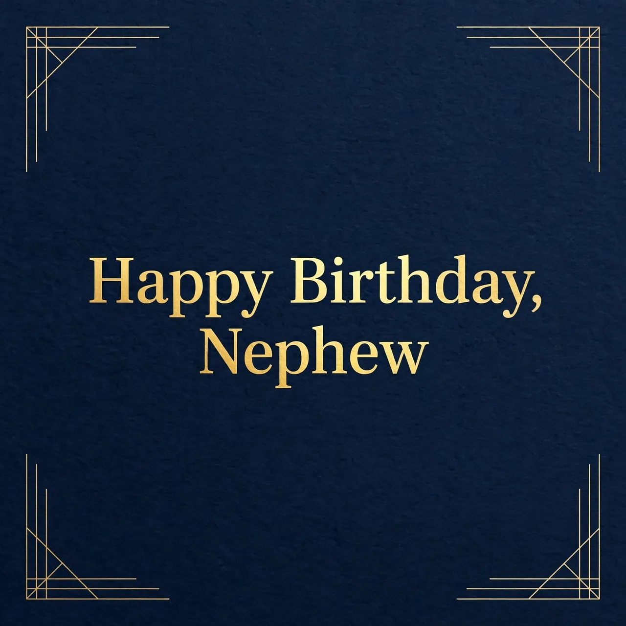 "Happy Birthday, Nephew" in gold serif lettering centered on a deep navy background with thin gold geometric corner accents