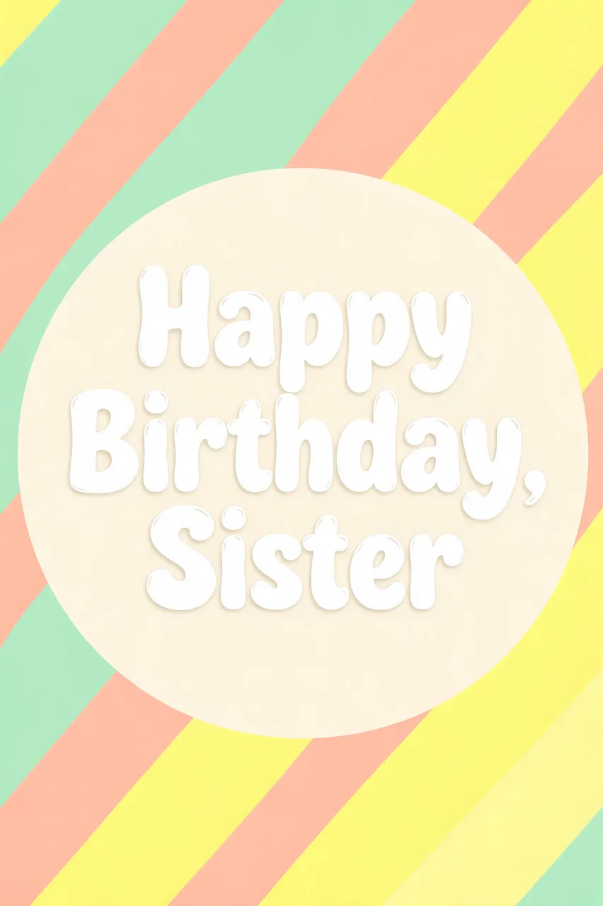 "Happy Birthday, Sister" text in rounded white lettering on a cream circle over soft mint, peach, and lemon diagonal stripes