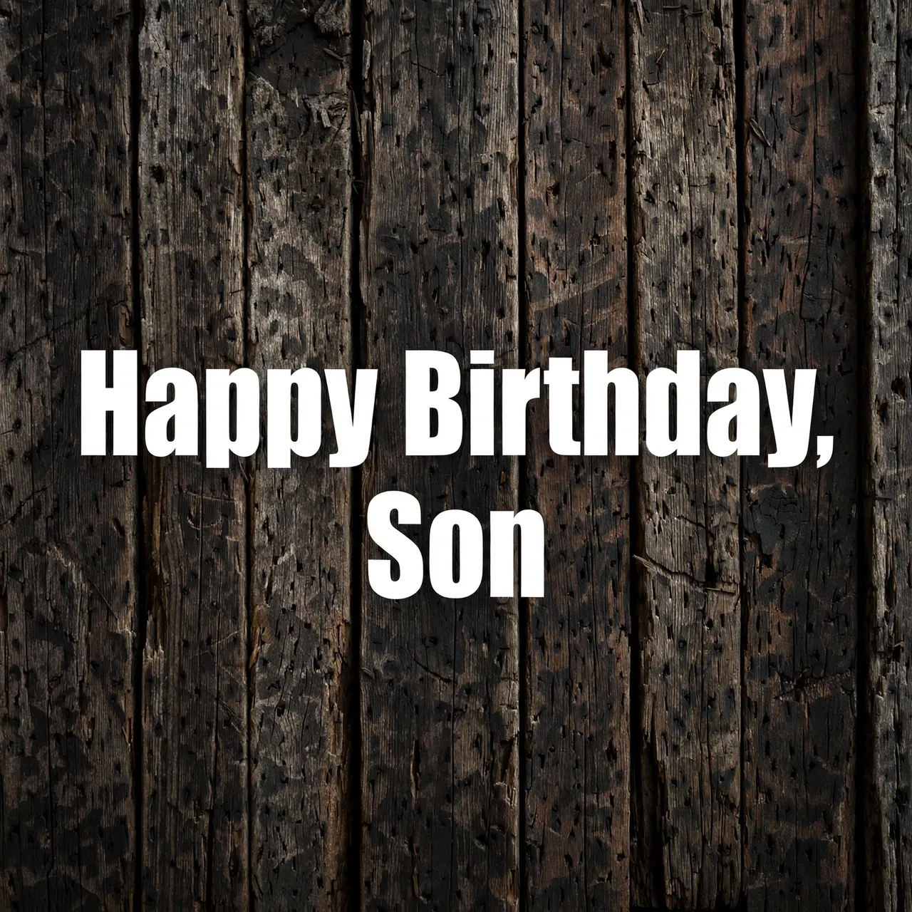Bold white block lettering reading "Happy Birthday, Son" centered over a weathered dark wood plank background