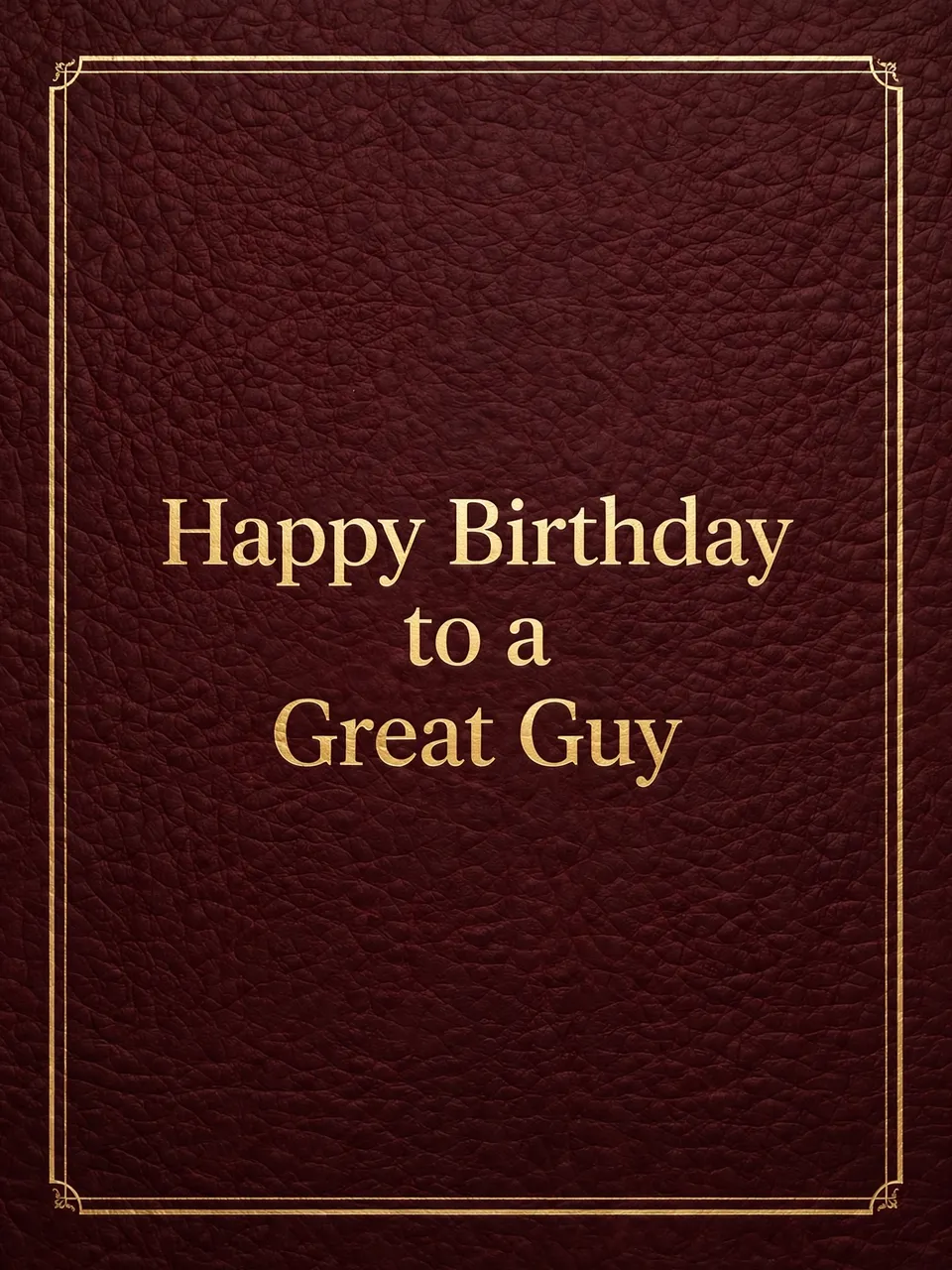 "Happy Birthday to a Great Guy" in gold serif text on a deep burgundy leather background with a thin decorative gold frame.