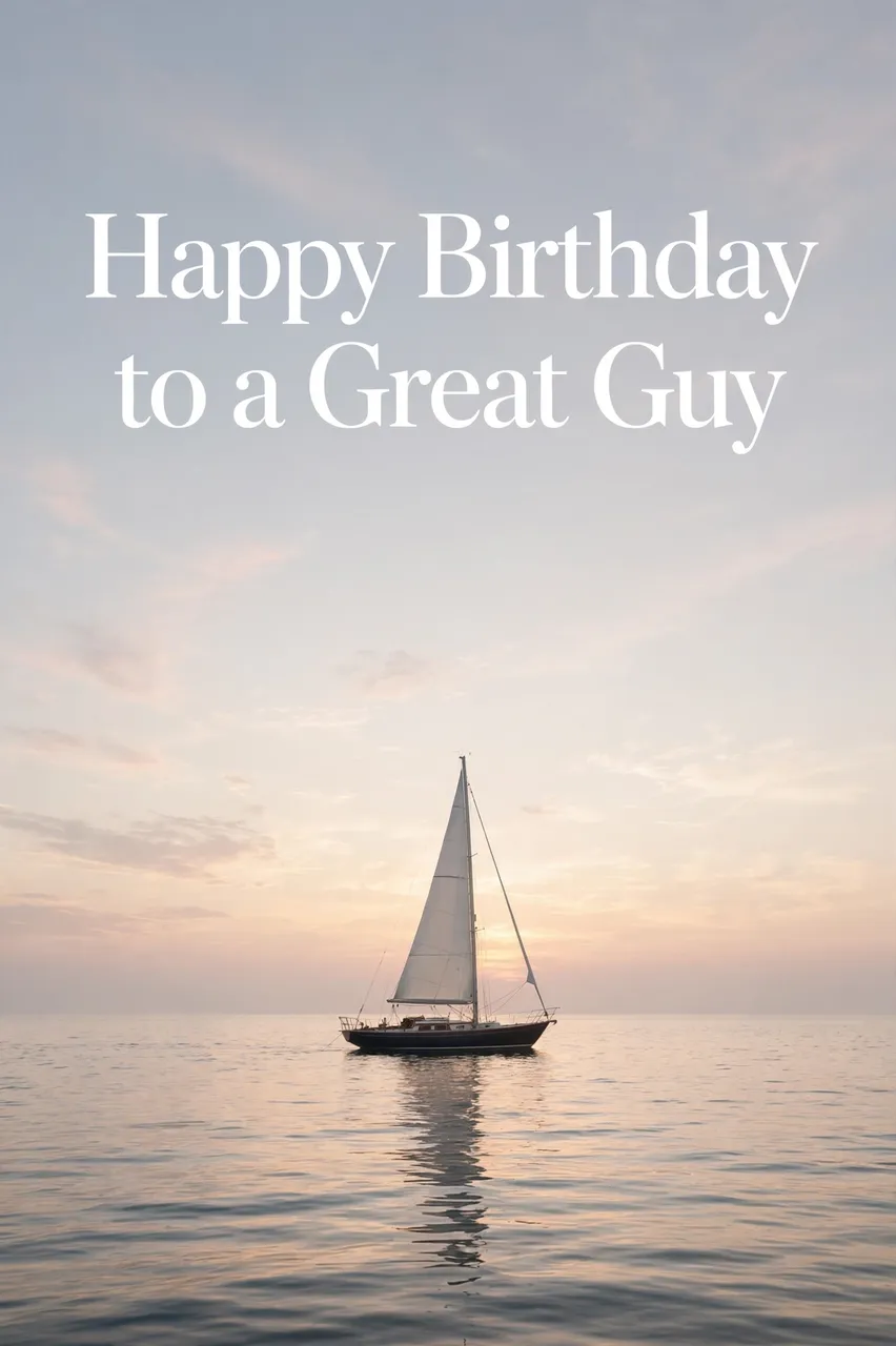 "Happy Birthday to a Great Guy" text over a sailboat floating on calm sea at soft sunrise